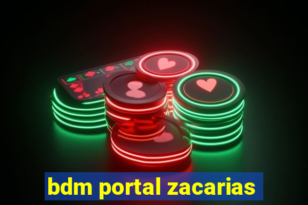 bdm portal zacarias